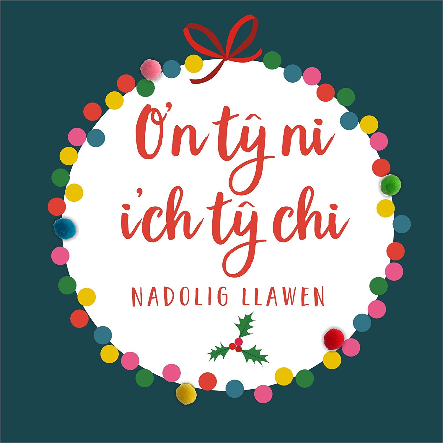 Claire Giles Greeting Cards, Welsh Happy Christmas Card, from Our House to Yours, Nadolig Llawen, Embellished with Colourful Pompoms